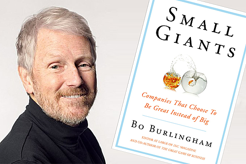 Bo Burlingham: “Small Giants: Companies That Choose to Be Great Instead of Big”