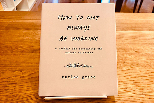How to Not Always Be Working: NY Times featured artist Marlee Grace is having a book signing