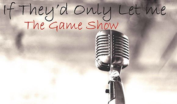 If They'd Only Let Me: A theatrical game show without the theater
